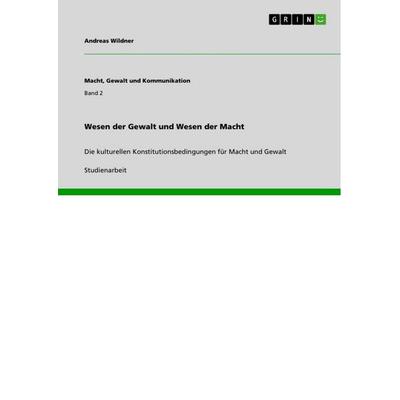 Wesen der Gewalt und Wesen der Macht, Taschenbuch von Andreas Wildner, GRIN, 978-3-656-17010-5