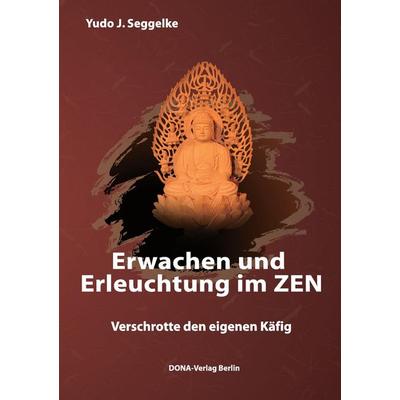 Erwachen und Erleuchtung im Zen, Taschenbuch von Yudo J. Seggelke, BoD - Books on Demand, 978-3-941380-09-7