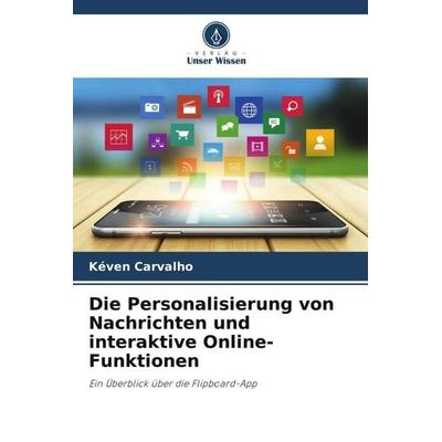 Die Personalisierung von Nachrichten und interaktive Online-Funktionen, Taschenbuch von Kéven Carvalho, Verlag Unser Wissen, 978-620-6-33507-8