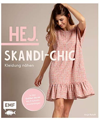 Anja Roloff - Hej. Skandi-Chic – Kleidung nähen: Aus Webware, Baumwollstoffen, Musselin und Co. – In den Größen 34–44 – Mit 3 Schnittmusterbogen - Preis vom 16.10.2026 11:41:07 h
