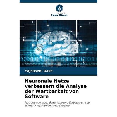 Neuronale Netze verbessern die Analyse der Wartbarkeit von Software, Taschenbuch von Yajnaseni Dash, Verlag Unser Wissen, 978-620-9-15899-5