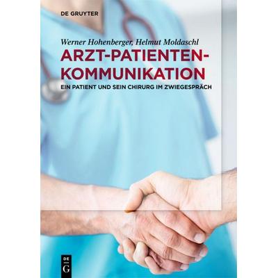 Arzt-Patienten-Kommunikation, Taschenbuch von Werner Hohenberger,Helmut Moldaschl, De Gruyter, 978-3-11-060956-1