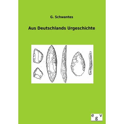 Aus Deutschlands Urgeschichte, Taschenbuch von G. Schwantes, Europäischer Geschichtsverlag, 978-3-86382-859-2