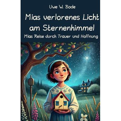 Mias verlorenes Licht am Sternenhimmel, Taschenbuch von Uwe W. Bode, Epubli, 978-3-7598-7321-7