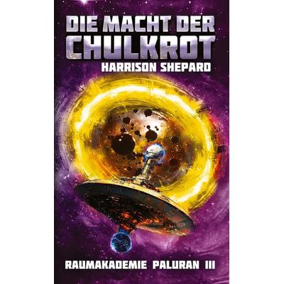 Die Macht der Chulkrot - SF-Abenteuer, Hightech-SF, Weltraum-SF, Gebundene Ausgabe von Harrison Shepard, Tredition, 978-3-384-46413-2