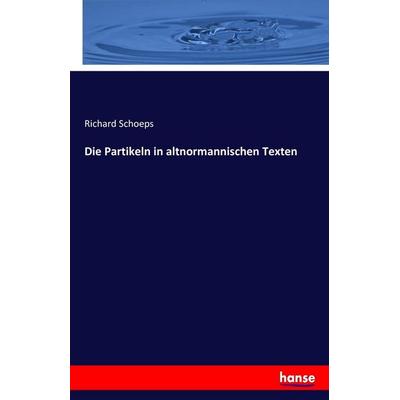 Die Partikeln in altnormannischen Texten, Taschenbuch von Richard Schoeps, Hansebooks, 978-3-7434-5977-9