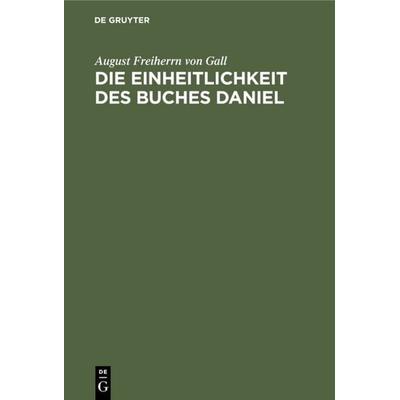 Die Einheitlichkeit des Buches Daniel, Gebundene Ausgabe von August Freiherrn Gall, De Gruyter, 978-3-11-117890-5