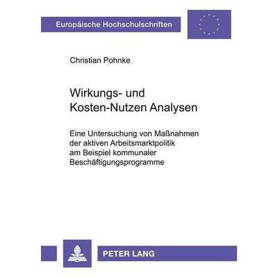 Wirkungs- und Kosten-Nutzen Analysen, Taschenbuch von Christian Pohnke, Peter Lang GmbH, Internationaler Verlag der Wissenschaften, 978-3-631-38142-7
