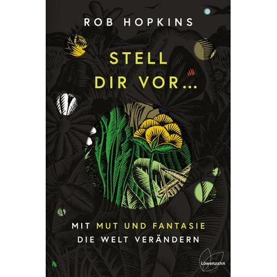 Stell dir vor ..., Gebundene Ausgabe von Rob Hopkins, Löwenzahn Verlag in der Studienverlag Ges.m.b.H., 978-3-7066-2698-9