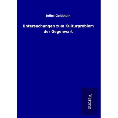 Untersuchungen zum Kulturproblem der Gegenwart, Gebundene Ausgabe von Julius Goldstein, BoD - Books on Demand