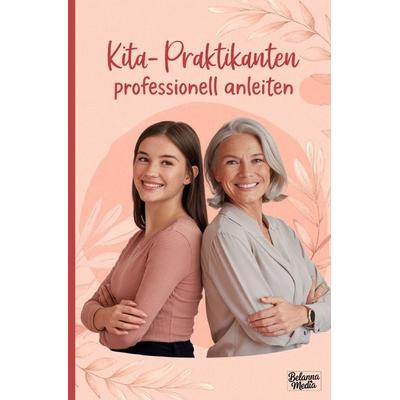 Kita-Praktikanten professionell anleiten, Taschenbuch von Belanna Media, Epubli, 978-3-565-18800-0