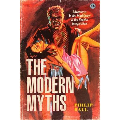 The Modern Myths, Taschenbuch von Philip Ball, University Presses, 978-0-226-82384-3