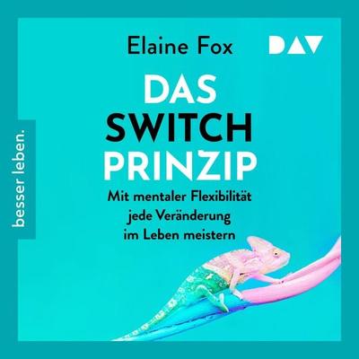 Das Switch-Prinzip. Mit mentaler Flexibilität jede Veränderung im Leben meistern - Elaine Fox, Audio, 9783742424112