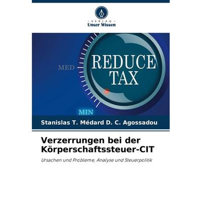 Verzerrungen bei der Körperschaftssteuer-CIT, Taschenbuch von Stanislas T. Médard D. C. Agossadou, Verlag Unser Wissen, 978-620-8-03454-2