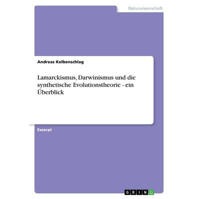 Lamarckismus, Darwinismus und die synthetische Evolutionstheorie - ein Überblick, Taschenbuch von Andreas Kolbenschlag, GRIN, 978-3-656-57802-4