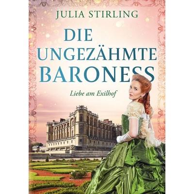 Die ungezähmte Baroness, Taschenbuch von Julia Stirling, Tolino media, 978-3-7546-8223-4