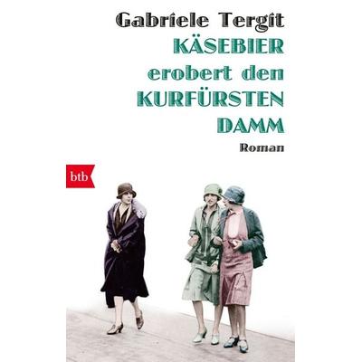 Käsebier erobert den Kurfürstendamm, Taschenbuch von Gabriele Tergit, btb, 978-3-442-71556-5