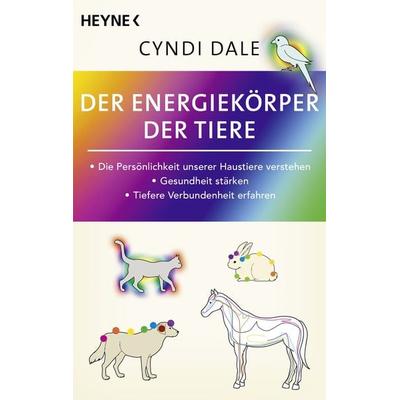 Der Energiekörper der Tiere, Taschenbuch von Cyndi Dale, Heyne, 978-3-453-70473-2