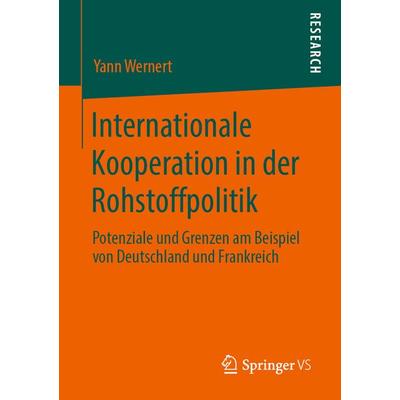 Internationale Kooperation in der Rohstoffpolitik, Taschenbuch von Yann Wernert, Springer Fachmedien Wiesbaden GmbH, 978-3-658-28517-3