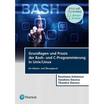 Grundlagen und Praxis der Bash-und C-Programmierung in Unix/Linux, Taschenbuch von Roumiana Hristova Antonova,Vassilena Iordanova Slaveva,Tihomira