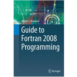 Guide to Fortran 2008 Programming, Fachbücher von Walter S. Brainerd
