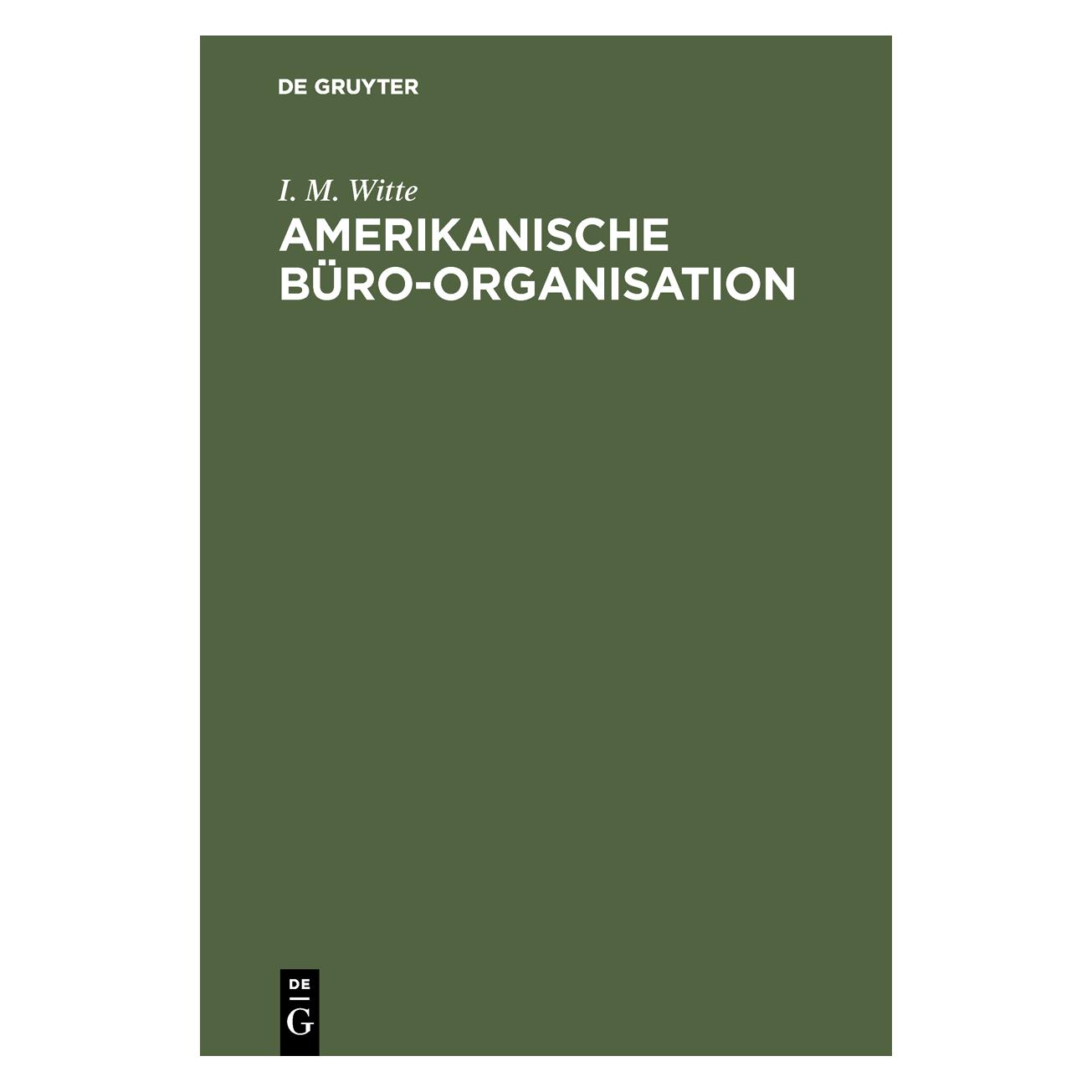 De Gruyter Witte:Amerikanische Büro-Organisation (Deutsch, Hardcover, I. M. Witte) (67827061)
