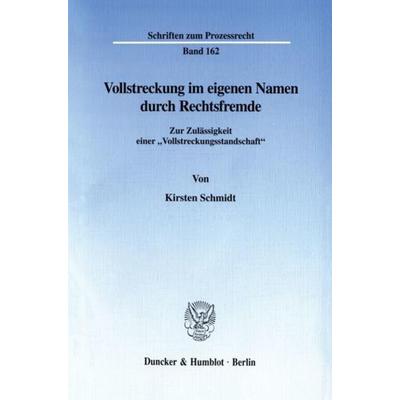 Vollstreckung im eigenen Namen durch Rechtsfremde., Taschenbuch von Kirsten Schmidt, Duncker & Humblot, 978-3-428-10270-9