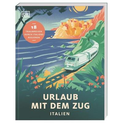 Urlaub mit dem Zug: Italien, Taschenbuch von , Dorling Kindersley Reiseführer, 978-3-7342-0767-9