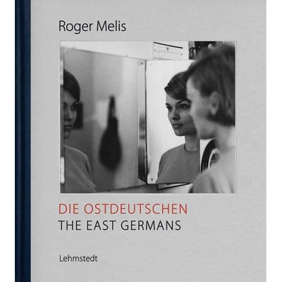 Die Ostdeutschen / The East Germans, Gebundene Ausgabe von Roger Melis, Lehmstedt Verlag, 978-3-95797-083-1