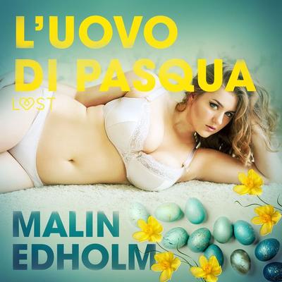L'uovo di Pasqua - Breve racconto erotico - Malin Edholm, Audio, 9788726415988