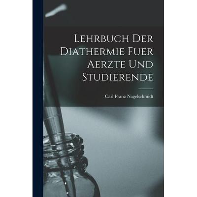 Lehrbuch Der Diathermie Fuer Aerzte Und Studierende, Taschenbuch von Carl Franz Nagelschmidt, Tradd Street Press, 978-1-01-742469-0