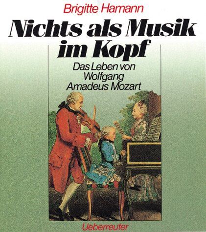 Brigitte Hamann - Nichts als Musik im Kopf. Das Leben von Wolfgang Amadeus Mozart - Preis vom 11.10.2026 03:10:56 h