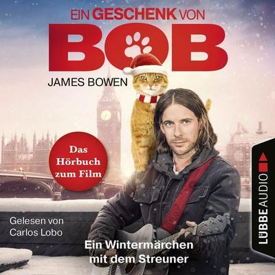 Ein Geschenk von Bob - Ein Wintermärchen mit dem Streuner - James Bowen, Audio, 9783838775944
