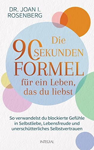 Rosenberg, Joan I. - Die 90-Sekunden-Formel für ein Leben, das du liebst: So verwandelst du blockierte Gefühle in Selbstliebe, Lebensfreude und unerschütterliches Selbstvertrauen - Preis vom 09.10.2026 07:28:09 h