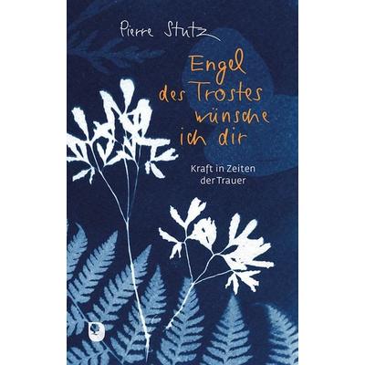 Engel des Trostes wünsche ich dir, Gebundene Ausgabe von Pierre Stutz, Verlag am Eschbach