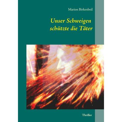 Unser Schweigen schützte die Täter, Taschenbuch von Marion Birkenbeil, BoD – Books on Demand, 978-3-7347-6191-1