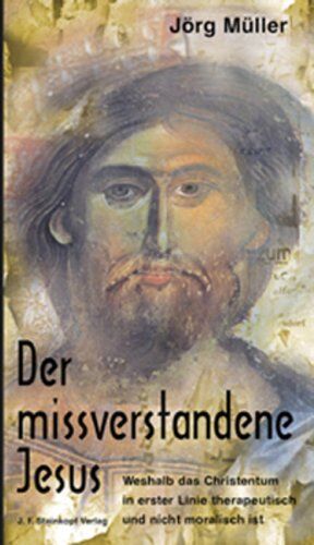 Jörg Müller - Der missverstandene Jesus: Weshalb das Christentum in erster Linie therapeutisch und nicht moralisch ist - Preis vom 17.10.2026 19:25:27 h