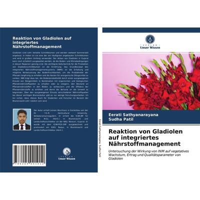 Reaktion von Gladiolen auf integriertes Nährstoffmanagement, Taschenbuch von Eerati Sathyanarayana,Sudha Patil, Verlag Unser Wissen, 978-620-4-00101-2