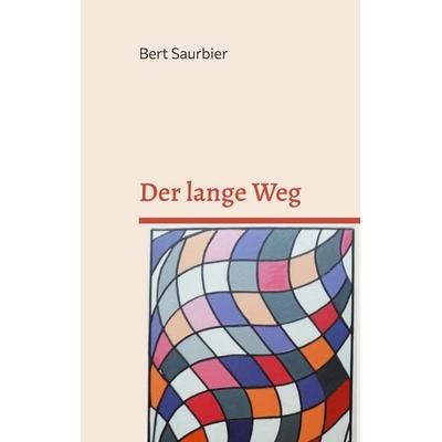 Der lange Weg, Taschenbuch von Bert Saurbier, BoD – Books on Demand, 978-3-7597-2102-0