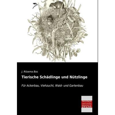 Tierische Schädlinge und Nützlinge, Taschenbuch von J. Ritzema Bos, Bremen University Press, 978-3-95562-466-8