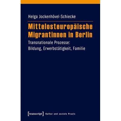 Mittelosteuropäische Migrantinnen in Berlin, Taschenbuch von Helga Jockenhövel-Schiecke, Transcript, 978-3-8376-4146-2