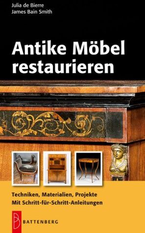 Julia De Bierre - Antike Möbel restaurieren: Techniken, Materialien, Projekte. Mit Schritt-für-Schritt-Anleitungen - Preis vom 30.09.2026 09:01:18 h