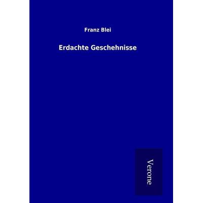 Erdachte Geschehnisse, Gebundene Ausgabe von Franz Blei, BoD - Books on Demand