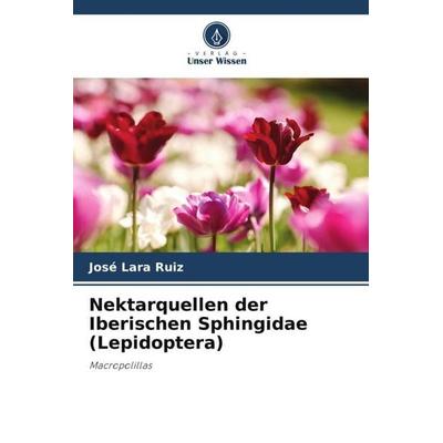 Nektarquellen der Iberischen Sphingidae (Lepidoptera), Taschenbuch von José Lara Ruiz, Verlag Unser Wissen, 978-620-5-25386-1