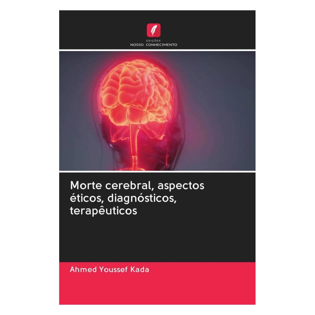Edicoes Nosso Conhecimento Morte cerebral, aspectos éticos, diagnósticos, terapêuticos (Softcover, Ahmed Youssef Kada) (56170239)