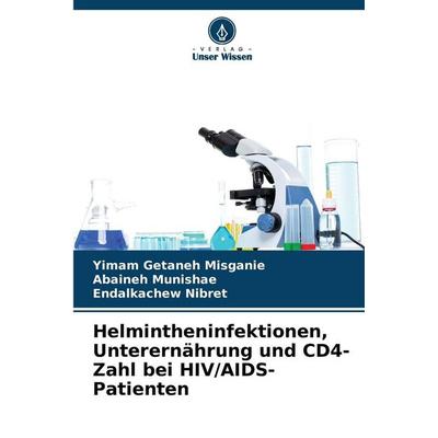 Helmintheninfektionen, Unterernährung und CD4-Zahl bei HIV/AIDS-Patienten, Taschenbuch von Yimam Getaneh Misganie,Abaineh Munishae,Endalkachew Nibret,