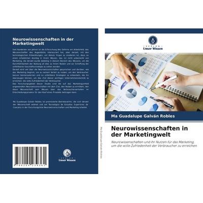Neurowissenschaften in der Marketingwelt, Taschenbuch von Ma Guadalupe Galván Robles, Verlag Unser Wissen, 978-620-4-23936-1