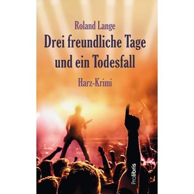 Drei freundliche Tage und ein Todesfall, Taschenbuch von Roland Lange, Prolibris, 978-3-95475-168-6