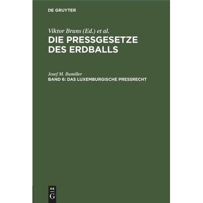 Das luxemburgische Preßrecht, Gebundene Ausgabe von Josef M. Bumiller, De Gruyter Mouton, 978-3-11-245555-5