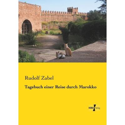 Tagebuch einer Reise durch Marokko, Taschenbuch von Rudolf Zabel, BoD - Books on Demand, 978-3-95738-405-8